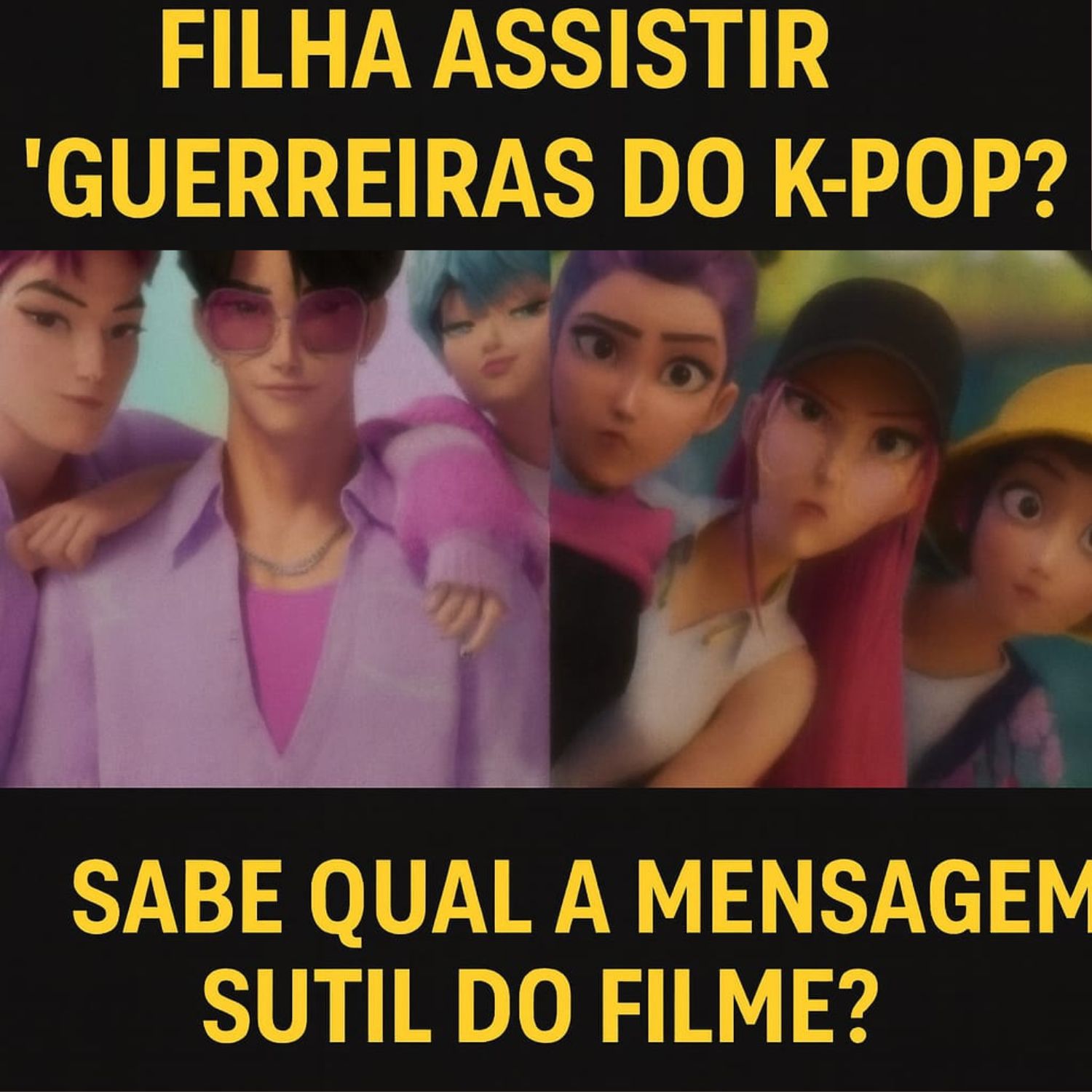 Você deixou sua filha assistir Guerreiras do K-Pop? Saiba o que os pais ainda não perceberam
