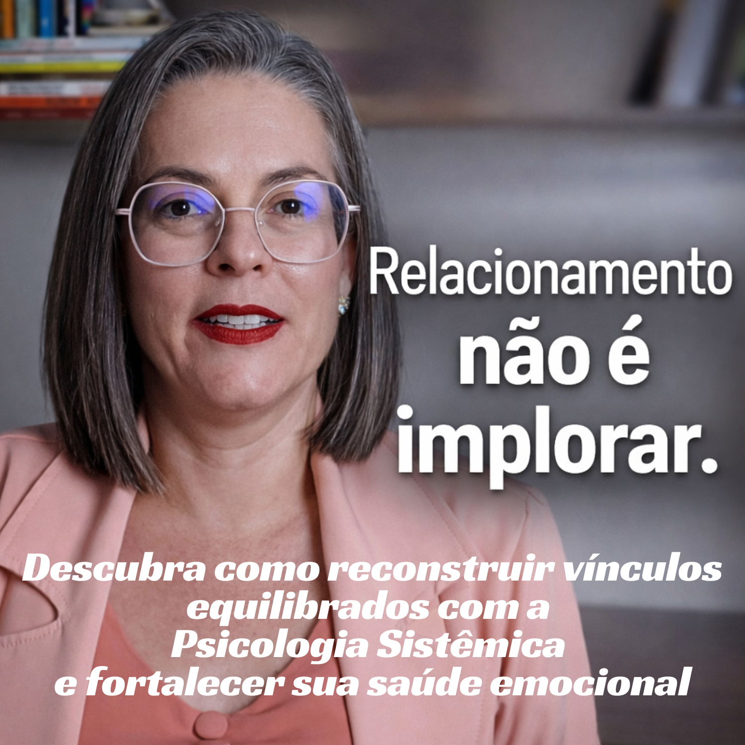Relacionamento saudável não implora. Descubra como reconstruir vínculos equilibrados com base na Psicologia Sistêmica e fortalecer sua saúde emocional